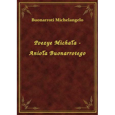 Poezye Michała – Anioła Buonarrotego